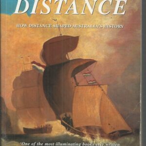 The Tyranny of Distance : How Distance Shaped Australia’s History