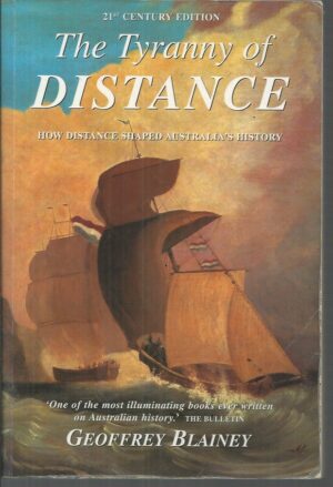 The Tyranny of Distance : How Distance Shaped Australia's History