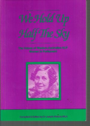 We Hold Up Half the Sky: The Voices of Western Australian ALP Women in Parliament