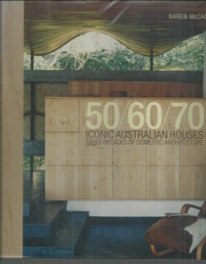 50/60/70: Iconic Australian Houses. Three Decades Of Domestic Architecture