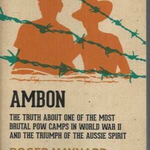 AMBON: The truth about one of the most brutal POW camps in World War II and the triumph of the Aussie spirit