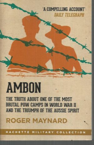 AMBON: The truth about one of the most brutal POW camps in World War II and the triumph of the Aussie spirit