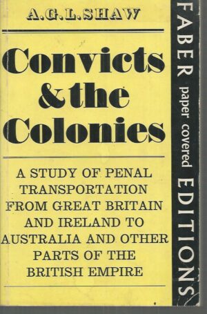 Convicts and the Colonies: Study of Penal Transportation from Great Britain and Ireland to Australia and Other Parts of the British Empire