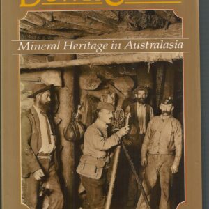 Down Under: Mineral heritage in Australasia : An illustrated history of mining and metallurgy in Australia, New Zealand, Fiji and Papua New Guinea
