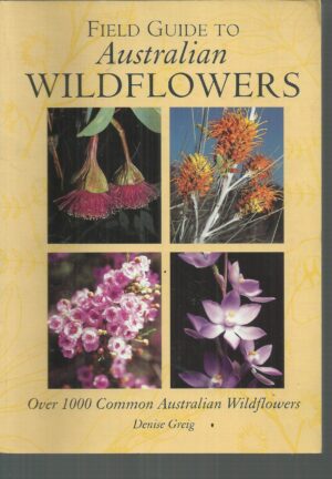 Field Guide to Australian Wildflowers: Over 1000 Common Australian Wildflowers