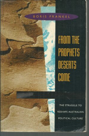 From the Prophets Deserts Come: The Struggle to Reshape Australian Political Culture