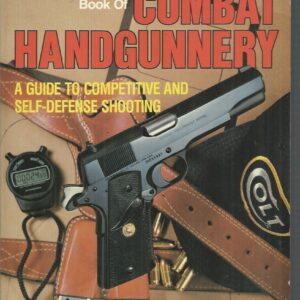 Gun Digest Book of Combat Handgunnery, The: A Guide to Competitive and Self-Defense Shooting