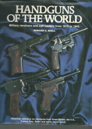 Handguns of the World: Military Revolvers and Self-loaders from 1870 to 1945