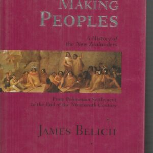 Making Peoples: A History of the New Zealanders from Polynesian Settlement to the End of the Nineteenth Century
