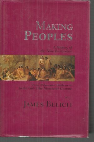 Making Peoples: A History of the New Zealanders from Polynesian Settlement to the End of the Nineteenth Century
