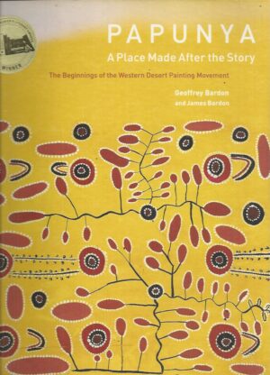 PAPUNYA : A Place Made after the Story : The Beginnings of the Western Desert Painting Movement
