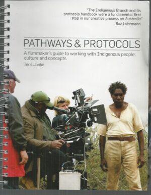 Pathways & Protocols: A filmmaker's guide to working with Indigenous people, culture and concepts
