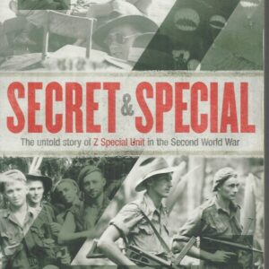 Secret and Special: The untold story of Z Special Unit in the Second World War