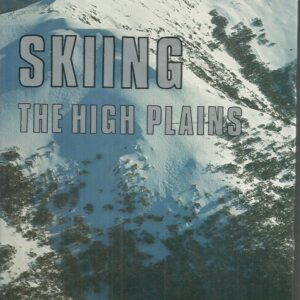 Skiing the High Plains: A History of the Ski Exploration of Victoria’s Alpine Area