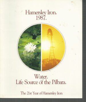 Water. Life Source of the Pilbara. Hamersley Iron 1986: The 21st Year of Hamersley Iron