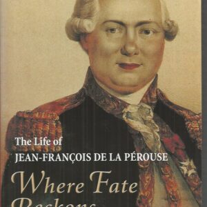 Where Fate Beckons: The Life of Jean-Francois De La Perouse