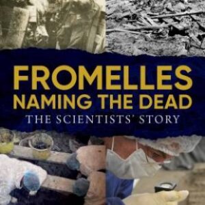 Fromelles: Naming the Dead: The Scientists’ Story