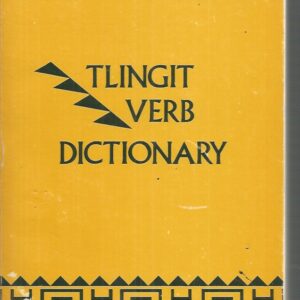 Tlingit Verb Dictionary: Part 1 English-Tlingit, Part 2 Tlingit-English (Alaskan)