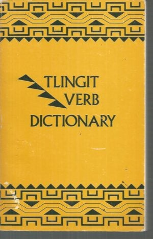 Tlingit Verb Dictionary: Part 1 English-Tlingit, Part 2 Tlingit-English (Alaskan)