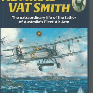 Admiral VAT Smith: The extraordinary life of the father of Australia’s Fleet Air Arm