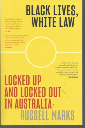 Black Lives, White Law : Locked Up and Locked Out in Australia