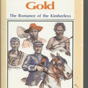 COSSACK GOLD: The Chronicles of an Early Goldfields Warden. The Romance of the Kimberleys