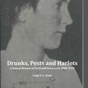 Drunks, Pests and Harlots: Criminal Women in Perth and Fremantle, 1900-1939