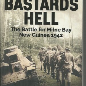 Give the Bastards Hell : The Battle for Milne Bay, New Guinea 1942