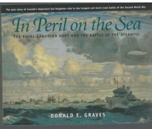 In Peril on the Sea: The Royal Canadian Navy and the Battle of the Atlantic