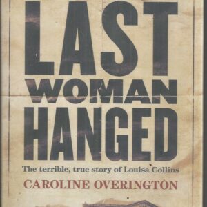 LAST WOMAN HANGED: The Terrible, True Story of Louisa Collins