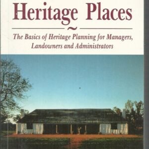 Looking After Heritage Places: The Basics Of Heritage Planning for Manager Landowners & Administrators