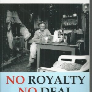 NO ROYALTY, NO DEAL : The story of Royce (Bill) William Allen – Prospector