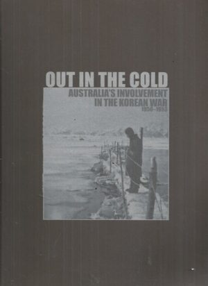 Out In The Cold: Australia''s Involvement In The Korean War 1950-53 (Revised and expanded edition.)