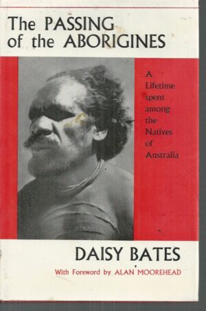 Passing of the Aborigines, The: A Lifetime Spent among the Natives of Australia