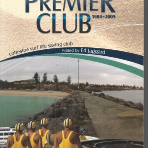 Premier Club, The 1984-2009 : Cottesloe Surf Life Saving Club “Cottesloe SLSC 100 years”