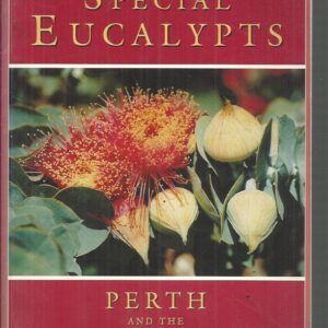 Special Eucalypts, The: Perth and the South-West – The Swan Coastal Plain, The South West, The Darling Range