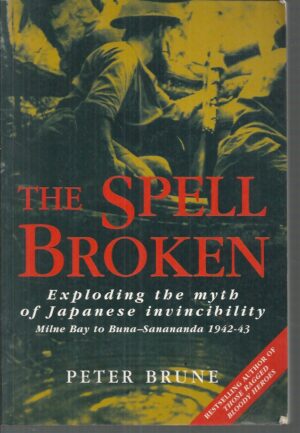 Spell Broken, The: Exploding the Myth of Japanese Invincibility: Milne Bay to Buna-Sanananda 1942-43