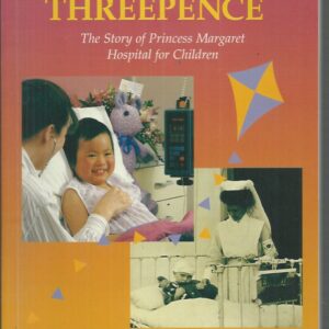 Starting with Threepence: The Story of Princess Margaret Hospital for Children