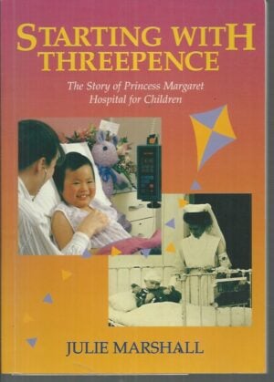 Starting with Threepence: The Story of Princess Margaret Hospital for Children