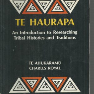 TE HAURAPA : An Introduction to Researching Tribal Histories and raditions / Te Ahukaramu