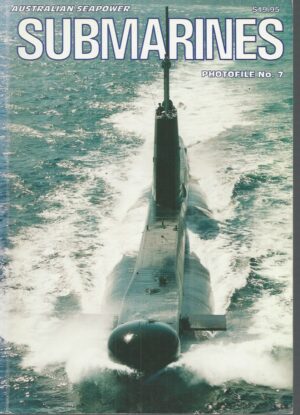 AUSTRALIAN SEAPOWER - SUBMARINES ROYAL AUSTRALIAN NAVY Photofile No.7
