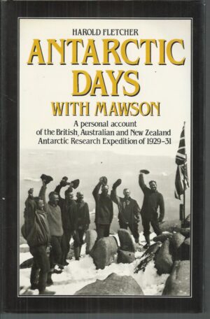 Antarctic days with Mawson: A personal account of the British, Australian, and New Zealand Antarctic Research Expedition of 1929-31