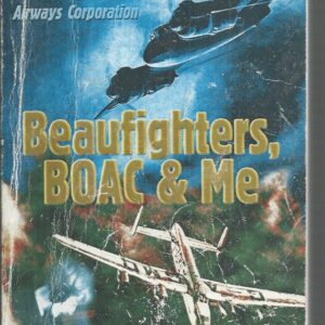 Beaufighters, BOAC & Me: My Flying days with the Royal Air Force & British Overseas Airways Corporation
