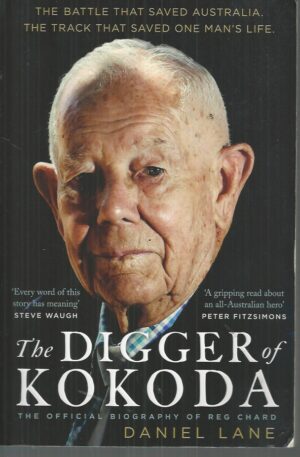 Digger Of Kokoda, The: The Official Biography Of Reg Chard