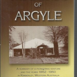 Duracks of Argyle, The: A Summary of a Pioneering Venture and the Years 1852 – 1950 in Kimberley, Western Australia