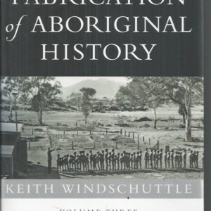 Fabrication of Aboriginal History, The Vol 3: The Stolen Generations 1881-2008