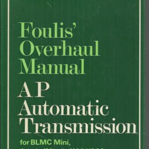 Foulis’ Overhaul Manual: A.P. Automatic Transmission for BLMC Mini, Austin/Morris 1100/1300 and Austin America.