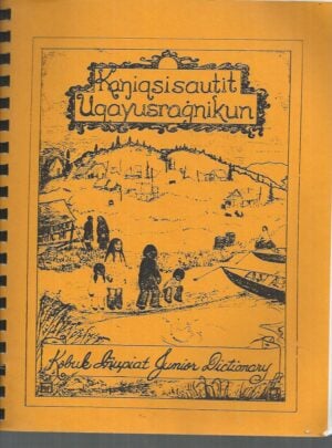 Kobuk Inupiat Junior Dictionary (Kaniqsisautit Uqayusragnikun) Alaskan Eskimo Language