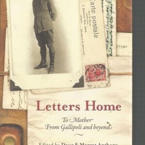 Letters Home: To Mother, from Gallipoli and Beyond: Diaries and Letters of Sapper Hubert Anthony
