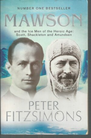 Mawson and the Ice Men of the Heroic Age: Scott, Shackleton and Amundsen
